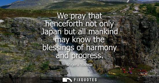 Small: We pray that henceforth not only Japan but all mankind may know the blessings of harmony and progress