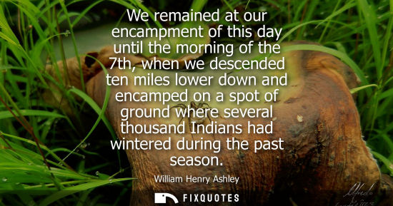 Small: We remained at our encampment of this day until the morning of the 7th, when we descended ten miles low