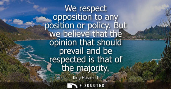 Small: We respect opposition to any position or policy. But we believe that the opinion that should prevail an