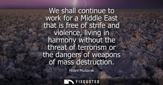 Small: We shall continue to work for a Middle East that is free of strife and violence, living in harmony without the