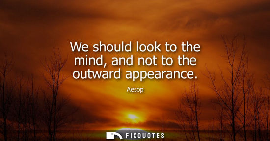 Small: We should look to the mind, and not to the outward appearance