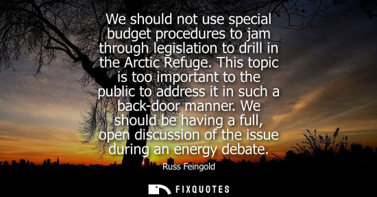 Small: We should not use special budget procedures to jam through legislation to drill in the Arctic Refuge.