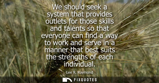 Small: We should seek a system that provides outlets for those skills and talents so that everyone can find a 