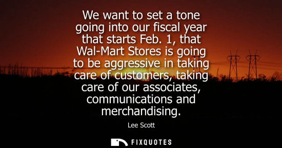 Small: We want to set a tone going into our fiscal year that starts Feb. 1, that Wal-Mart Stores is going to b
