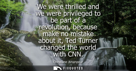 Small: We were thrilled and we were privileged to be part of a revolution, because make no mistake about it, T