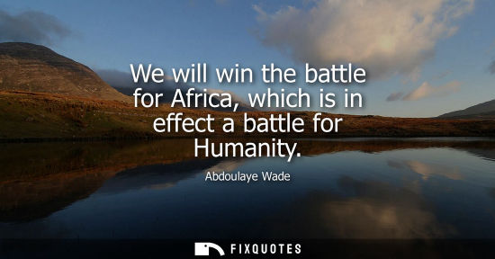 Small: We will win the battle for Africa, which is in effect a battle for Humanity