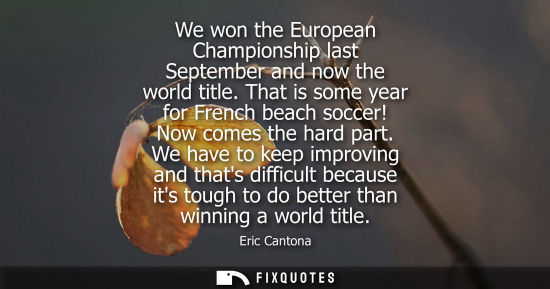 Small: We won the European Championship last September and now the world title. That is some year for French b