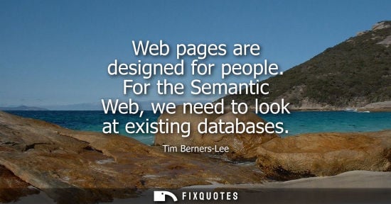 Small: Web pages are designed for people. For the Semantic Web, we need to look at existing databases