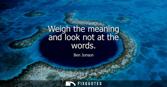 Small: Weigh the meaning and look not at the words