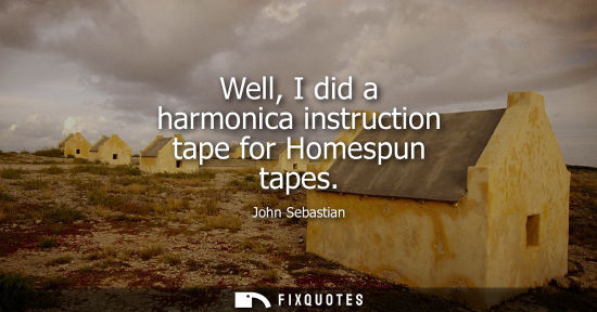 Small: Well, I did a harmonica instruction tape for Homespun tapes