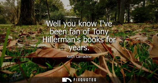 Small: Well you know Ive been fan of Tony Hillermans books for years