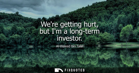 Small: Were getting hurt, but Im a long-term investor