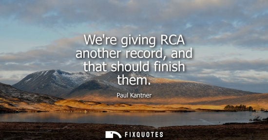 Small: Were giving RCA another record, and that should finish them