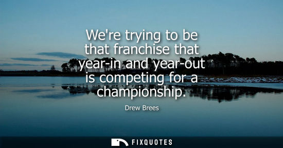 Small: Were trying to be that franchise that year-in and year-out is competing for a championship