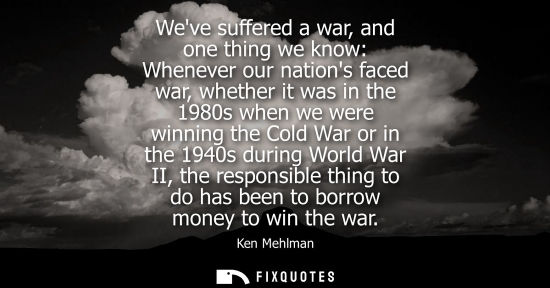 Small: Weve suffered a war, and one thing we know: Whenever our nations faced war, whether it was in the 1980s when w