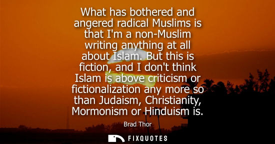 Small: What has bothered and angered radical Muslims is that Im a non-Muslim writing anything at all about Isl