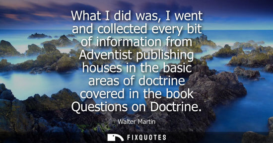 Small: What I did was, I went and collected every bit of information from Adventist publishing houses in the b