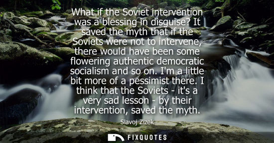 Small: What if the Soviet intervention was a blessing in disguise? It saved the myth that if the Soviets were 