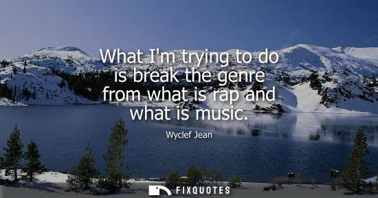 Small: What Im trying to do is break the genre from what is rap and what is music