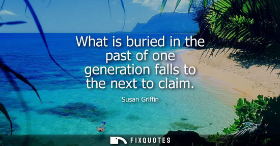 Small: What is buried in the past of one generation falls to the next to claim