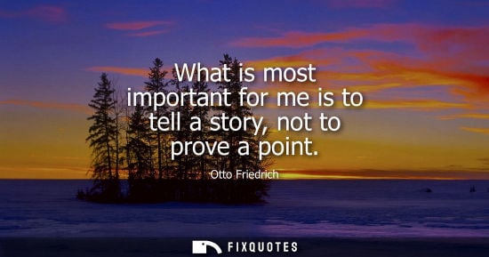 Small: What is most important for me is to tell a story, not to prove a point