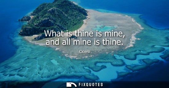 Small: What is thine is mine, and all mine is thine