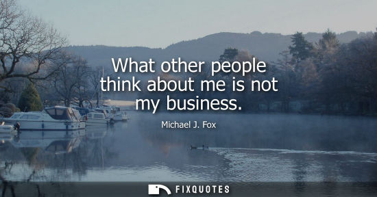 Small: What other people think about me is not my business