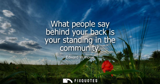 Small: What people say behind your back is your standing in the community