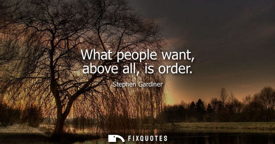 Small: What people want, above all, is order