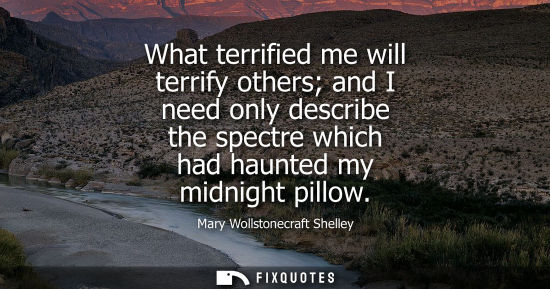 Small: What terrified me will terrify others and I need only describe the spectre which had haunted my midnigh