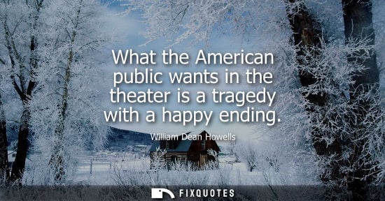 Small: What the American public wants in the theater is a tragedy with a happy ending