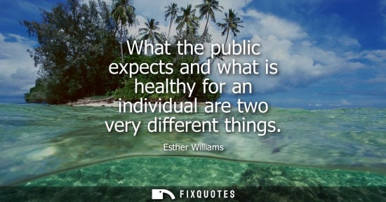 Small: What the public expects and what is healthy for an individual are two very different things