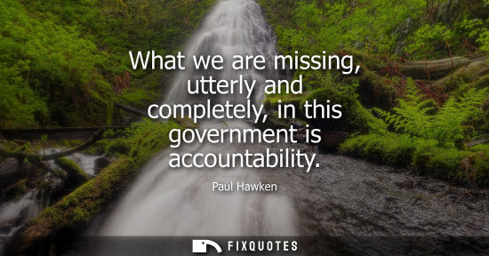 Small: What we are missing, utterly and completely, in this government is accountability