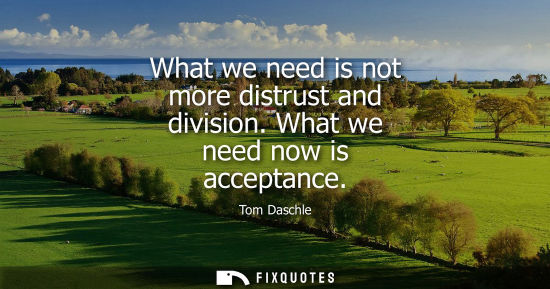 Small: What we need is not more distrust and division. What we need now is acceptance