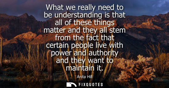 Small: What we really need to be understanding is that all of these things matter and they all stem from the f