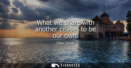 Small: What we share with another ceases to be our own