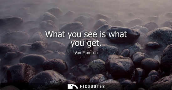 Small: What you see is what you get