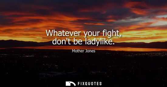 Small: Whatever your fight, dont be ladylike