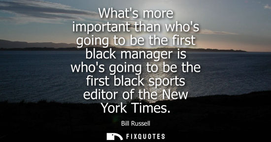 Small: Whats more important than whos going to be the first black manager is whos going to be the first black 