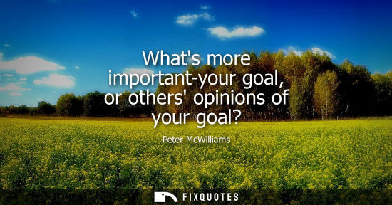 Small: Whats more important-your goal, or others opinions of your goal?