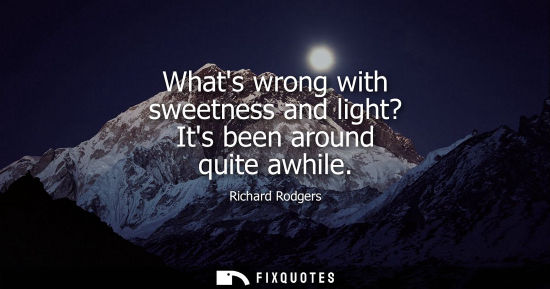 Small: Whats wrong with sweetness and light? Its been around quite awhile