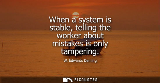 Small: When a system is stable, telling the worker about mistakes is only tampering