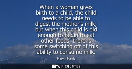 Small: When a woman gives birth to a child, the child needs to be able to digest the mothers milk but when thi