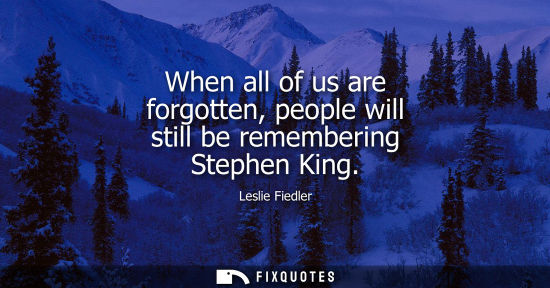 Small: When all of us are forgotten, people will still be remembering Stephen King
