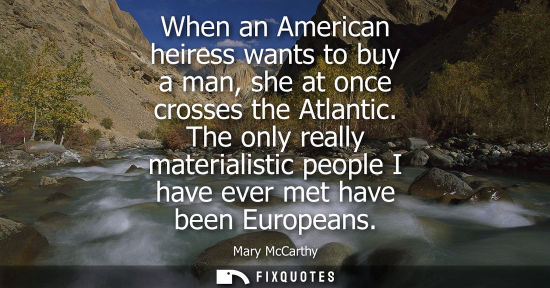 Small: When an American heiress wants to buy a man, she at once crosses the Atlantic. The only really material