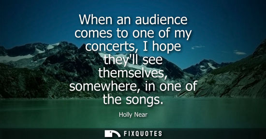 Small: When an audience comes to one of my concerts, I hope theyll see themselves, somewhere, in one of the so