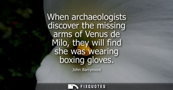 Small: When archaeologists discover the missing arms of Venus de Milo, they will find she was wearing boxing g