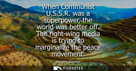 Small: When Communist U.S.S.R. was a superpower, the world was better off. The right-wing media is trying to m