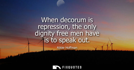 Small: When decorum is repression, the only dignity free men have is to speak out