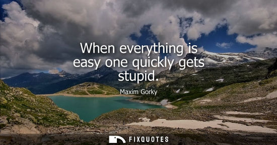 Small: When everything is easy one quickly gets stupid